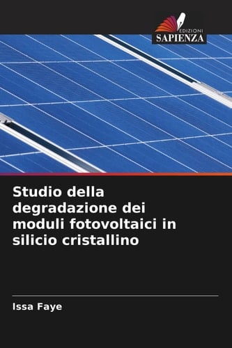 Studio della degradazione dei moduli fotovoltaici in silicio cristallino (Italian Edition)