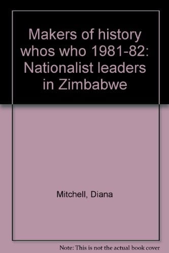 Who's who, 1981-82: Nationalist leaders in Zimbabwe