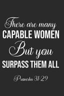 There Are Many Capable Women But You Surpass Them All! Proverbs 31 29: Bible Quote, 6 X 9 Blank Ruled Writing Journal Notebook for Her, Unique, Inspirational Encouraging Gifts for Christian Women, Cheap Christian Thank You Gifts for Women, Teachers Sister