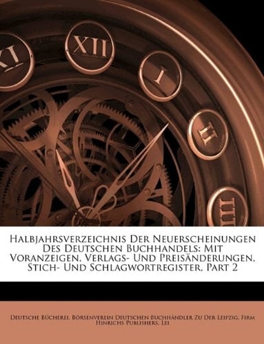 Halbjahrsverzeichnis Der Neuerscheinungen Des Deutschen Buchhandels: Mit Voranzeigen, Verlags- Und Preisanderungen, Stich- Und Schlagwortregister, Par (German Edition)