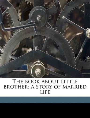 The book about little brother; a story of married life