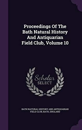 Proceedings of the Bath Natural History and Antiquarian Field Club, Volume 10