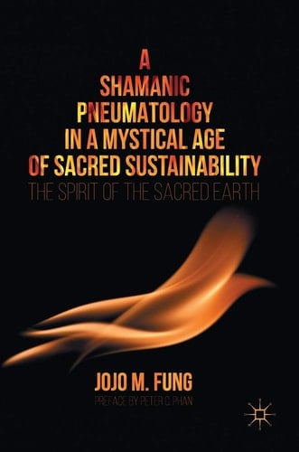 A Shamanic Pneumatology in a Mystical Age of Sacred Sustainability The Spirit of the Sacred Earth