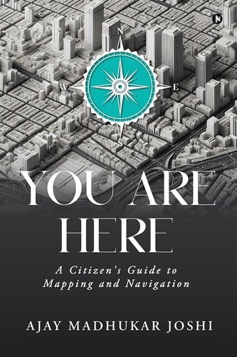 You Are Here: A Citizen's Guide to Mapping and Navigation