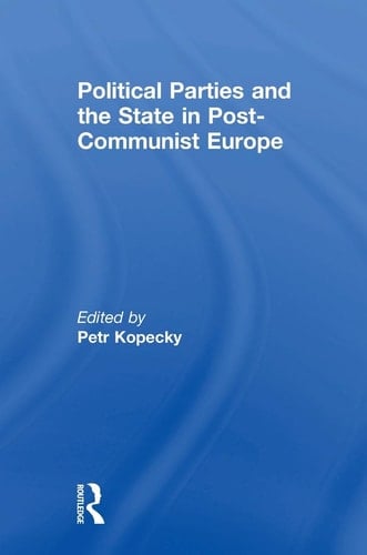 Political Parties and the State in Post-Communist Europe