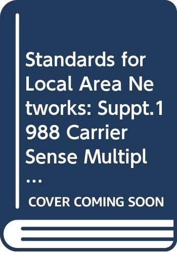 Carrier Sense Multiple Access with Collision Detection (CSMA/CD) Access Method and Physical Layer Specifications ANSI/IEEE std. 802.3a, b, c, e-1988 (supplements to ANSI/IEEE std. 802.3-1985). B