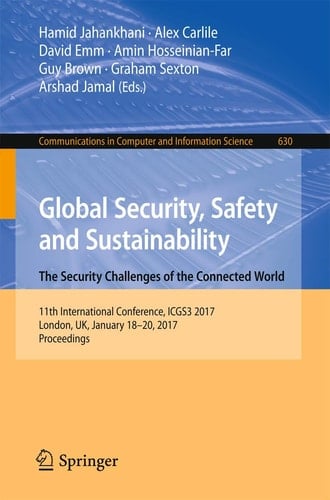 Global Security, Safety and Sustainability: The Security Challenges of the Connected World 11th International Conference, ICGS3 2017, London, UK, January 18-20, 2017, Proceedings