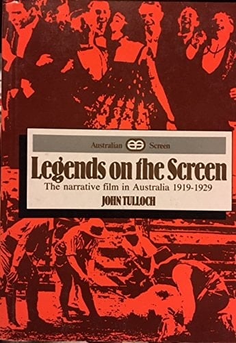 Legends on the Screen :The Narrative Film in Australia 1919-1929