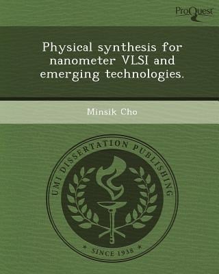 Physical Synthesis for Nanometer Vlsi and Emerging Technologies