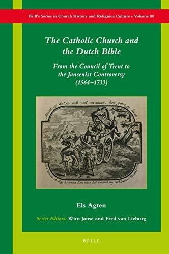 The Catholic Church and the Dutch Bible From the Council of Trent to the Jansenist Controversy (1564-1733)