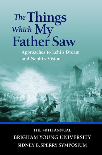 The Things which My Father Saw Approaches to Lehi's Dream and Nephi's Vision