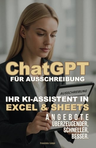 Ausschreibungen meistern: Ihr Praxisbuch für ChatGPT und Excel/Sheets (German Edition)