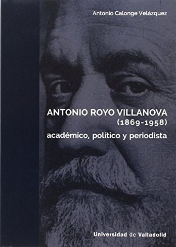 Antonio Royo Villanova (1869-1958) académico, político y periodista