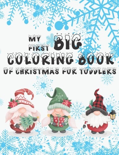My First Big Coloring Book Of Christmas For Toddlers: The Big Christmas Coloring Book with Christmas Trees, Santa Claus, Snowman, and More | Merry ... Coloring Book For Toddlers ages 1-4 4-8 8-12