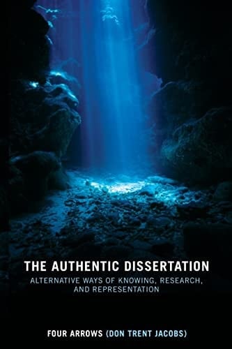 The Authentic Dissertation Alternative Ways of Knowing, Research, and Representation