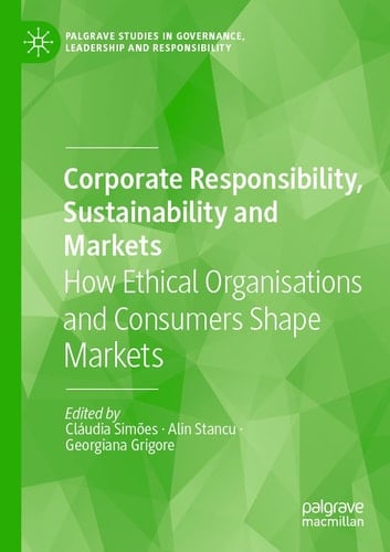 Corporate Responsibility, Sustainability and Markets How Ethical Organisations and Consumers Shape Markets