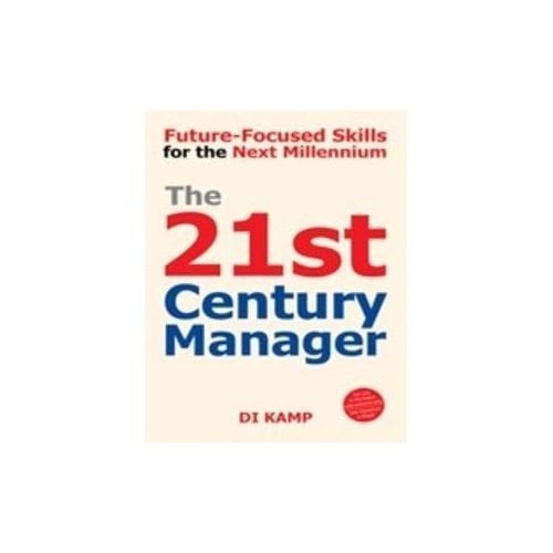 The 21st Century Manager: Future-Focused Skills for the Next Millennium