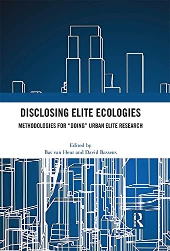 Disclosing Elite Ecologies Methodologies for "Doing" Urban Elite Research