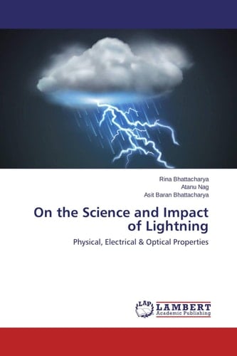 On the Science and Impact of Lightning Physical, Electrical & Optical Properties