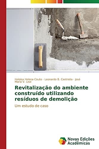Revitalização do ambiente construído utilizando resíduos de demolição: Um estudo de caso (Portuguese Edition)