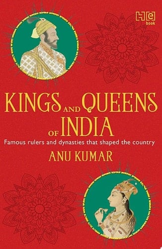 Kings and Queens of India All about famous rulers and dynasties that shaped the country
