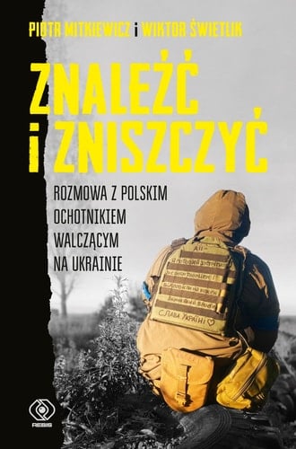 Znaleźć i zniszczyć rozmowa z polskim ochotnikiem walczącym na Ukrainie