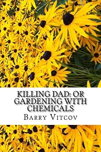 Killing Dad Or Gardening with Chemicals