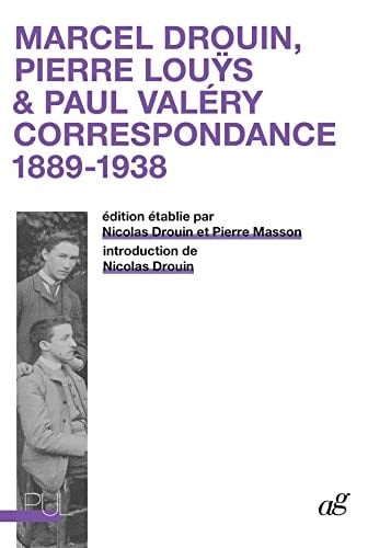Marcel Drouin, Pierre Louÿs & Paul Valéry correspondance, 1889-1938