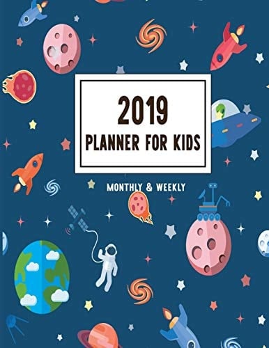 2019 Planner for Kids Weekly Planner 2019, 12 Months, January - December 2019, Universe and Space Agenda Book(volume 1)