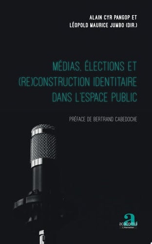 Médias, élections et (re)construction identitaire dans l'espace public Préface de Bertrand Cabedoche