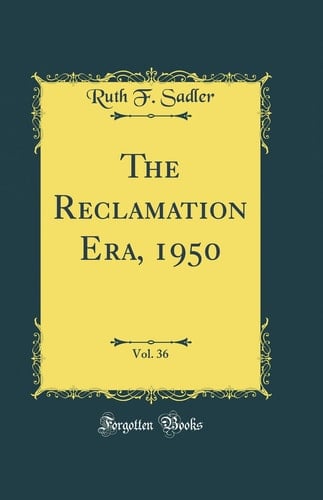 The Reclamation Era, 1950, Vol. 36 (Classic Reprint)