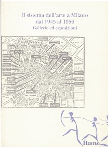 Il sistema dell'arte a Milano, 1945-1956 gallerie ed esposizioni