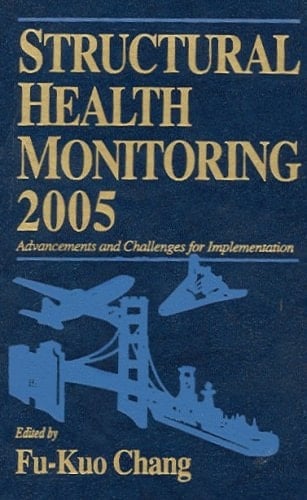 Structural Health Monitoring 2005 : advancements and challenges for implementation ; proceedings of the 5th International Workshop on Structural Health Monitoring, Stanford University, Stanford, CA, September 12 - 14, 2005