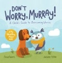Don't Worry, Murray! A Child's Guide to Help Overcome Worries