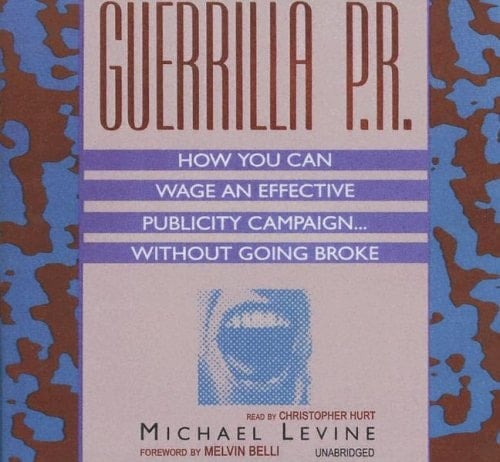 Guerrilla P.R.: How You Can Wage a Successful Publicity Campaign…Without Going Broke