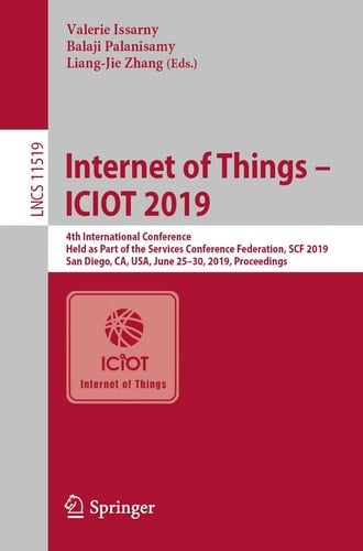 Internet of Things – ICIOT 2019 4th International Conference, Held as Part of the Services Conference Federation, SCF 2019, San Diego, CA, USA, June 25–30, 2019, Proceedings