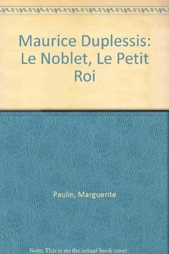Maurice Duplessis le noblet, le petit roi