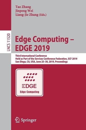 Edge Computing – EDGE 2019 Third International Conference, Held as Part of the Services Conference Federation, SCF 2019, San Diego, CA, USA, June 25–30, 2019, Proceedings