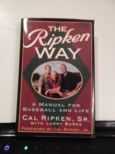 The Ripken Way A Manual for Baseball and Life