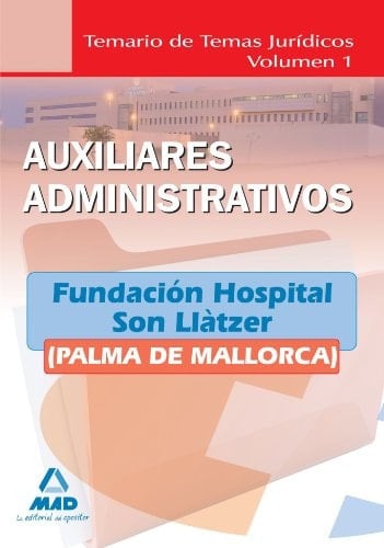 Auxiliares administrativos de la fundación hospital son llàtzer (palma de mallorca). Temario de temas jurídicos. Volumen i