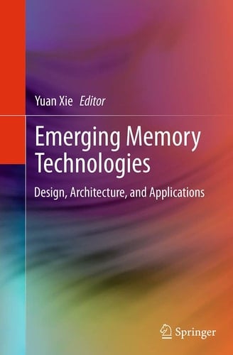 Emerging Memory Technologies Design, Architecture, and Applications