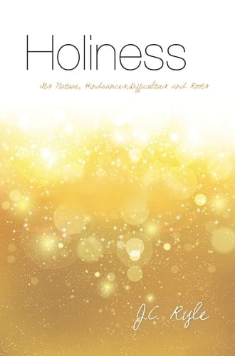 Holiness Its nature, hindrances, difficulties and roots