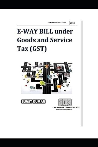 Gst-Tlc : E-way Bill Under Goods and Services Tax ( Gst Under Safe Hand of Tlc Experts )