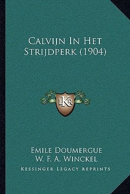 Calvijn In Het Strijdperk (1904) (Dutch Edition)