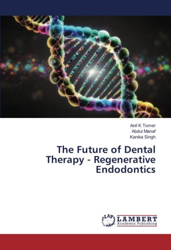 The Future of Dental Therapy - Regenerative Endodontics