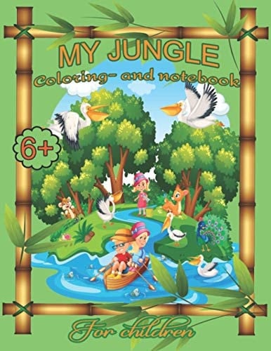 My Jungle Coloring- And Notebook for Children 60 Beautiful Jungle Motifs to Color on Double Pages. Each with Space for Your Important Notes, To-dos, Ideas, Funny Sayings, Jokes, ... and More!