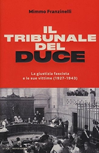 Il tribunale del Duce la giustizia fascista e le sue vittime (1927-1943)