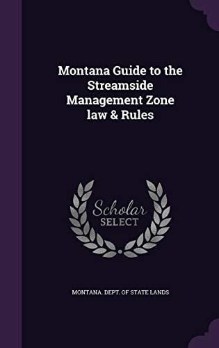 Montana Guide to the Streamside Management Zone Law and Rules