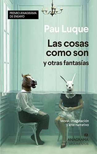 Las cosas como son y otras fantasías moral, imaginación y arte narrativo