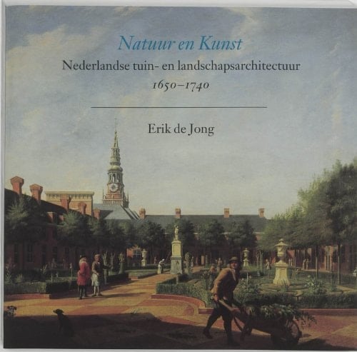 Natuur en kunst: Nederlandse tuin- en landschapsarchitectuur, 1650-1740 (Dutch Edition)